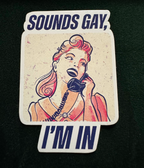 "Sounds gay, I'm In" - Sticker