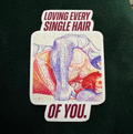 "Loving every single hair of You" - Sticker