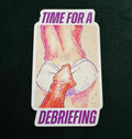 "Time for a Debriefing" - Sticker