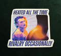"Heated all the time, Rivalry Occasionally" - Sticker